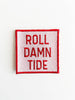 Field Trip Threads - Roll Damn Tide Embroidered Iron On Patch Game Day Alabama